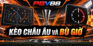 KÈO CHÂU ÂU VÀ BÙ GIỜ