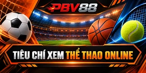 TIÊU CHÍ XEM THỂ THAO ONLINE